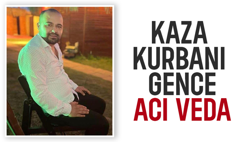 Kazada ölen genç toprağa verildi