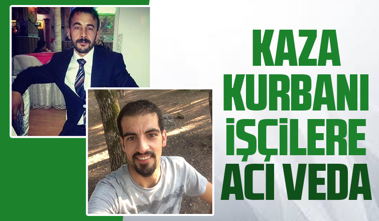 Kazada ölen iki işçi toprağa verildi