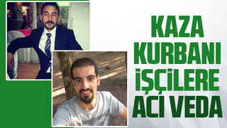 Kazada ölen iki işçi toprağa verildi