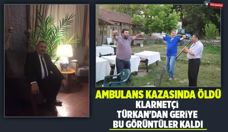 Kazada ölen klarnetçiden geriye görüntüleri kaldı