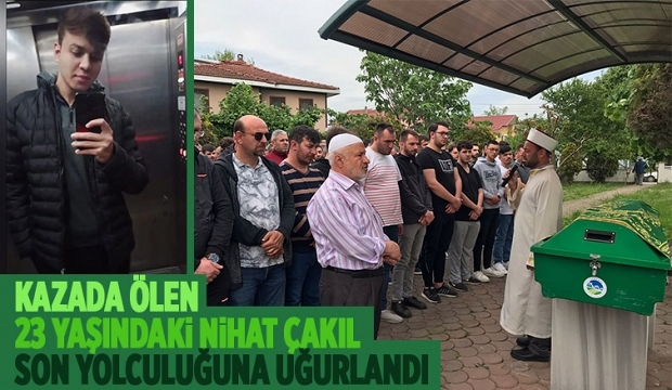 Kazada ölen Nihat Çakıl toprağa verildi  