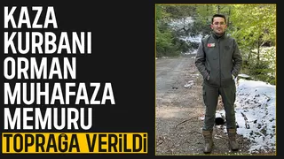 Kazada ölen orman muhafaza memuru toprağa verildi