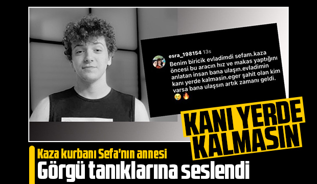 Kazada ölen Sefa'nın annesi görgü tanıklarına bu sözlerle seslendi
