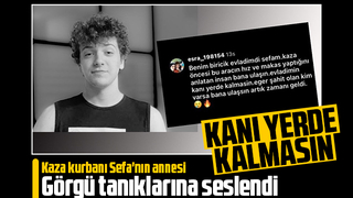 Kazada ölen Sefa'nın annesi görgü tanıklarına bu sözlerle seslendi