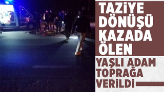 Kazada ölen yaşlı adam toprağa verildi