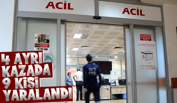 Kazalarda 9 kişi yaralandı