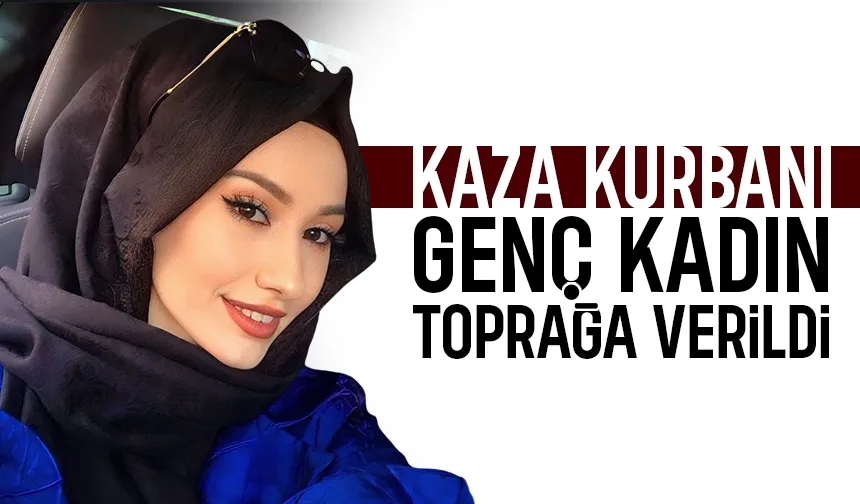 Kazanın hayattan kopardığı genç Ravza toprağa verildi