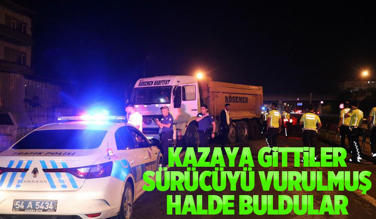Kazaya giden ekipler sürücüyü vurulmuş halde buldu