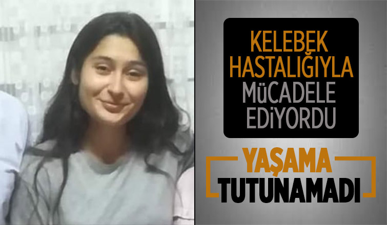 Kelebek Hastalığı tedavisi görüyordu, acı haber geldi