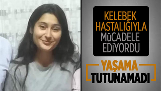 Kelebek Hastalığı tedavisi görüyordu, acı haber geldi