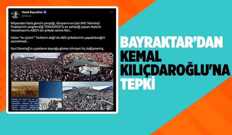 Kemal Kılıçdaroğlu'nun Atatürk Havalimanı açıklamasına Haluk Bayraktar'dan tepki