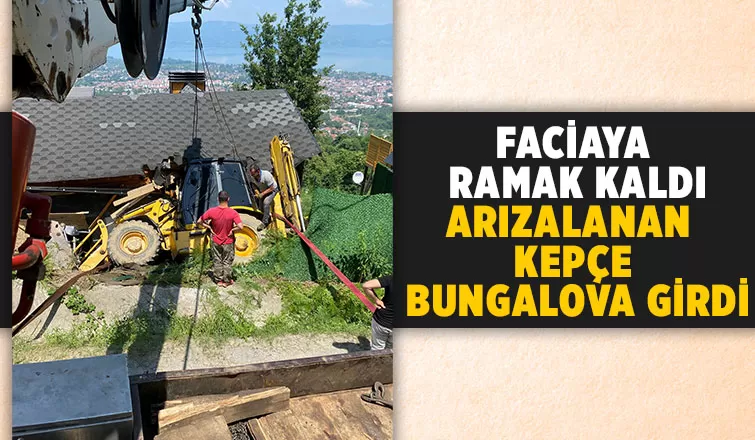 Kepçe bungalova girdi