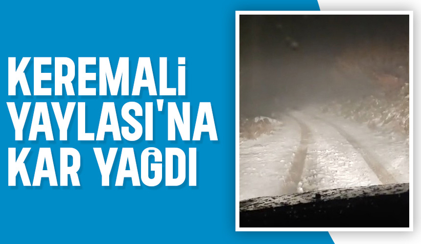 Keremali Yaylası beyaza büründü