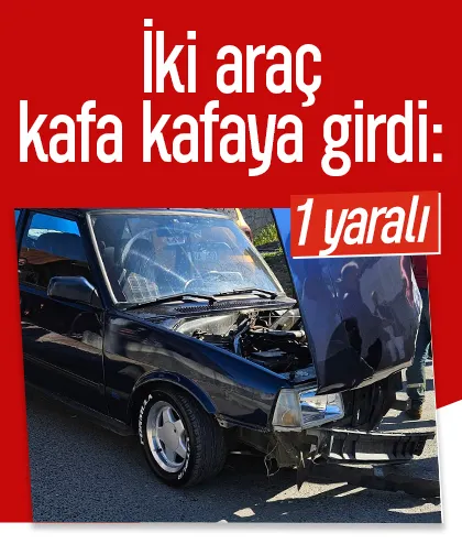 ki araç kafa kafaya girdi: 1 yaralı