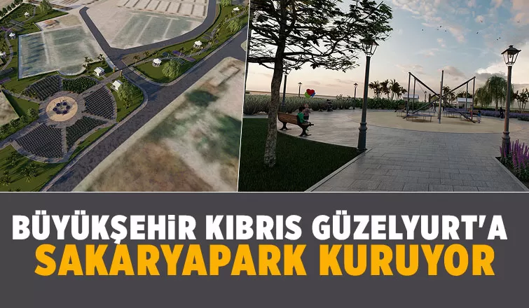 Kıbrıs Güzelyurt’a Sakaryapark kuruluyor
