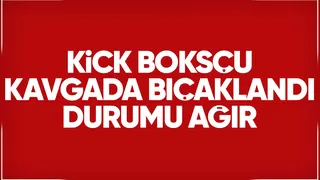 Kick boksçu genç kavgada bıçaklandı