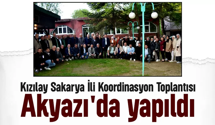 Kıızlay Akyazı Sakarya İli Koordinasyon Toplantısına ev sahipliği yaptı