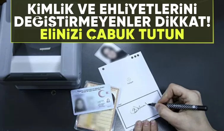 Kimlik ve ehliyetlerini değiştirmeyenlere uyarı