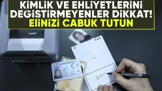 Kimlik ve ehliyetlerini değiştirmeyenlere uyarı