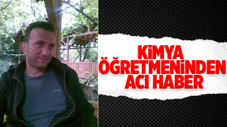 Kimya öğretmeni amansız hastalığa yenik düştü