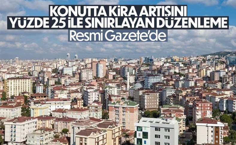 Kira artışına yüzde 25 sınırlaması getiren yasa Resmi Gazete'de