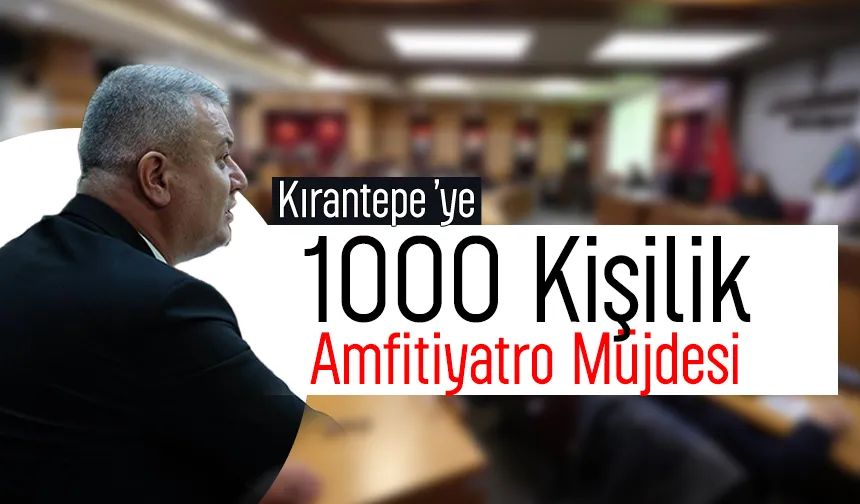 Kırantepe'ye 1000 kişilik amfitiyatro geliyor