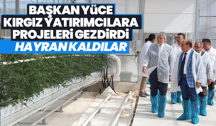 Kırgız yatırımcılar Büyükşehirin projelerine hayran kaldı