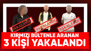 Kırmızı bültenle aranıyorlardı, 3 kişi yakalandı