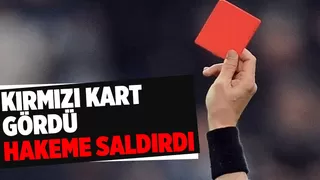 Kırmızı kart görünce hakeme saldırdı