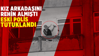 Kız arkadaşını rehin alan eski polise tutuklama