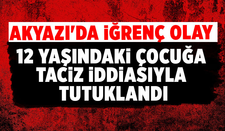 Kız çocuğuna taciz iddiasıyla tutuklandı