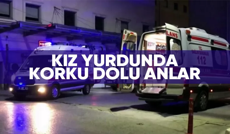 Kız yurdunda panik anları
