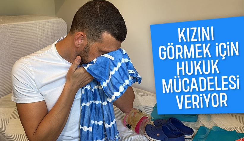 Kızı için hukuk savaşı veriyor