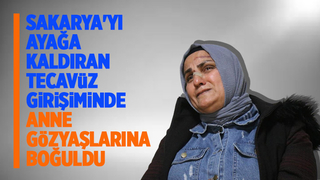 Kızı tecavüz girişimine uğrayan anne dehşeti gözyaşlarıyla anlattı