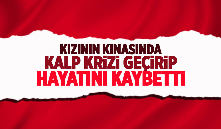 Kızının düğün günü hayatını kaybetti