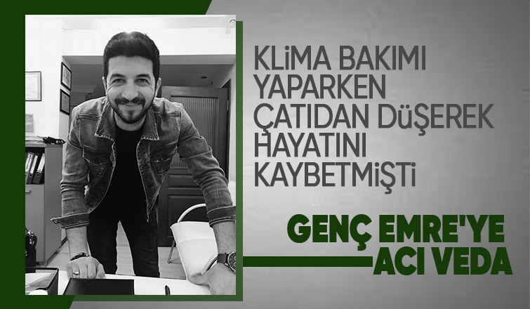 Klima bakımı yaparken çatıdan düşmüştü, toprağa verildi