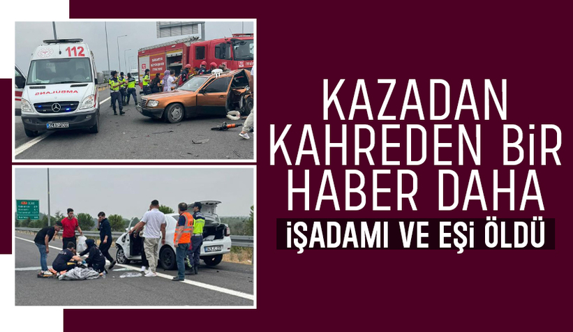 KMO'daki kazada işadamı ve eşi öldü