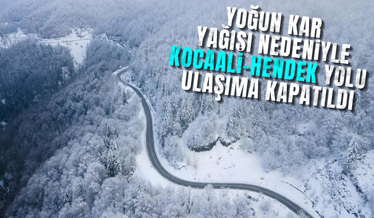 Kocaali-Hendek yolu ulaşıma kapatıldı