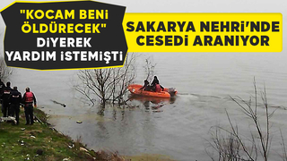 Kocasının kendisini öldüreceğini söylemişti kayıp kadın Sakarya Nehri'nde aranıyor