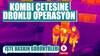 Kombi hırsızı şebekeye drone destekli operasyon
