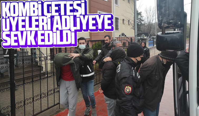 Kombi hırsızları adliyeye sevk edildi