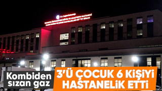 Kombiden sızan gaz 6 kişiyi zehirledi