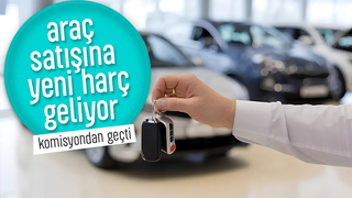 Komisyondna geçti; Araç satışına yeni harç geliyor