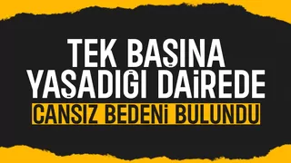 Komşuları haber alamadı, cesedi bulundu