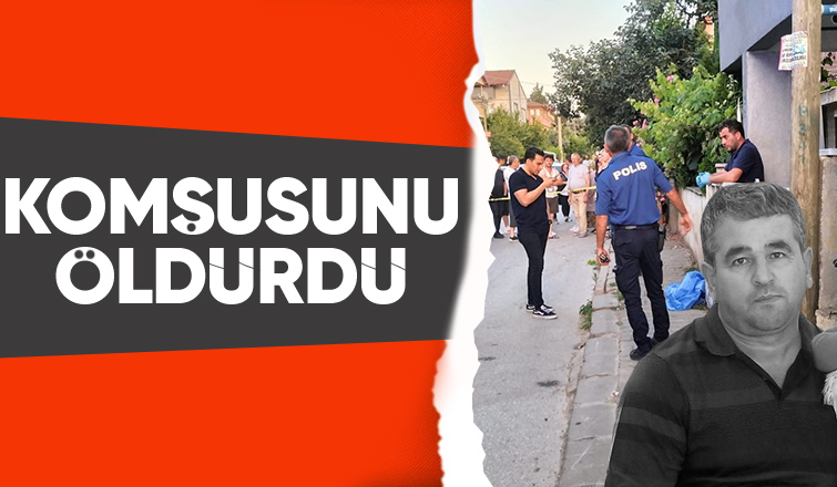 Komşuların kavgası cinayetle bitti