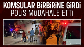 Komşuların kavgasına polis müdahalesi