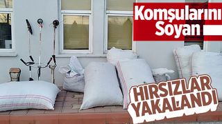 Komşularını soyan hırsızlar yakalandı