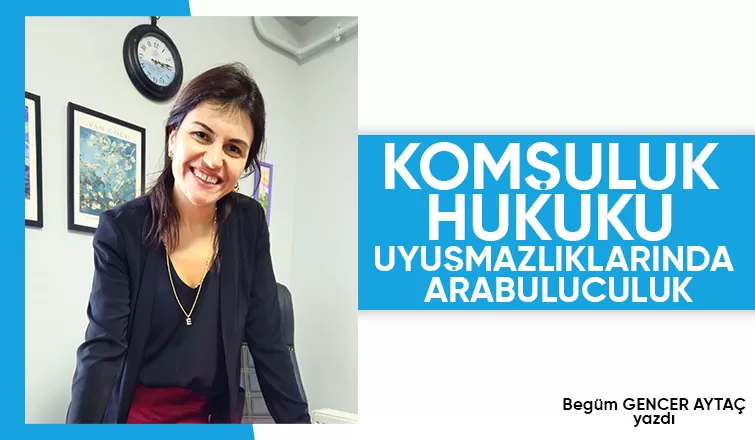 KOMŞULUK HUKUKU UYUŞMAZLIKLARINDA ARABULUCULUK