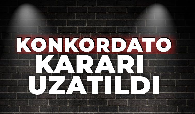 Konkordato kararı uzatıldı