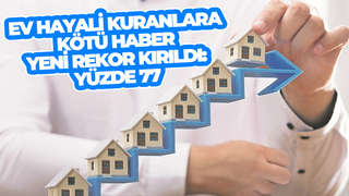 Konut fiyat artışında yeni rekor: Yüzde 77